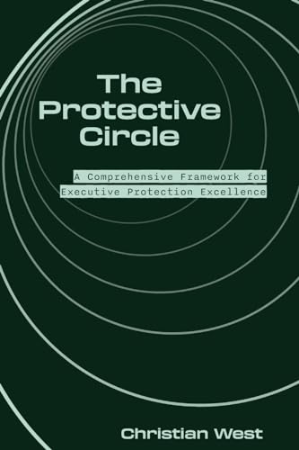 The Protective Circle: A Comprehensive Framework for Executive Protection Excellence von How2Conquer