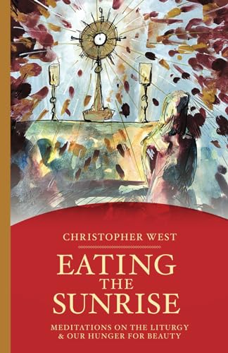 Eating the Sunrise: Meditations on the Liturgy & Our Hunger for Beauty (Beauty Trilogy, Band 2)
