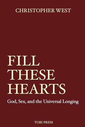 Fill These Hearts: God, Sex & the Universal Longing (2024 Repress) von Theology of the Body Institute Press