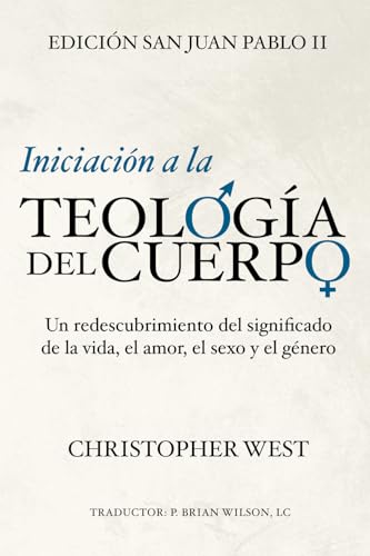 Iniciación a la TEOLOGÍA DEL CUERPO: Un Redescubrimiento Del Significado de la Vida, el Amor, el Sexo y el Género von Theology of the Body Institute Press
