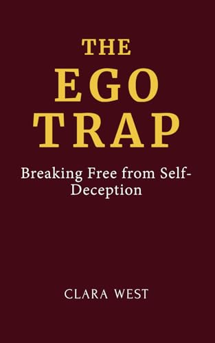 The Ego Trap: Breaking Free from Self-Deception: How to Recognize, Silence, and Heal the Voice of the Ego That Holds You Back von Independently published