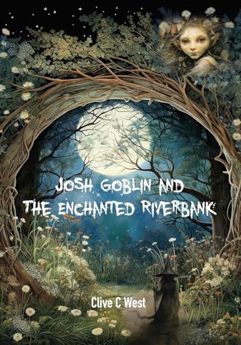 Josh Goblin and The Enchanted Riverbank von Grosvenor House Publishing Limited