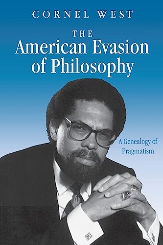 The American Evasion of Philosophy: A Genealogy of Pragmatism (Wisconsin Project on American Writers)