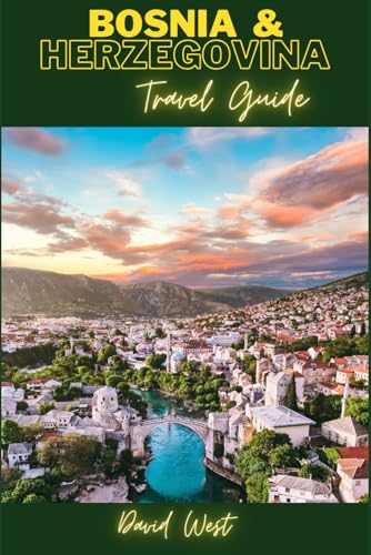 Bosnia and Herzegovina Travel Guide: "Exploring the Rich Tapestry of Bosnia and Herzegovina: A Journey through Culture, History, and Natural Splendor" von Independently published