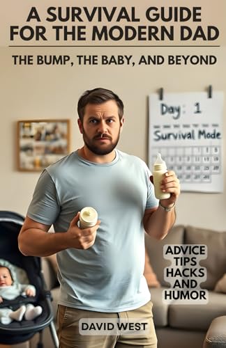 The First Time Dad’s Survival Guide: The Bump, the Baby, and Beyond von Independently published