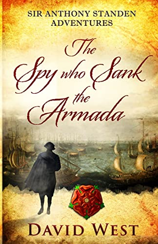 The Spy who Sank the Armada (Sir Anthony Standen Adventures, Band 1) von David V.S. West