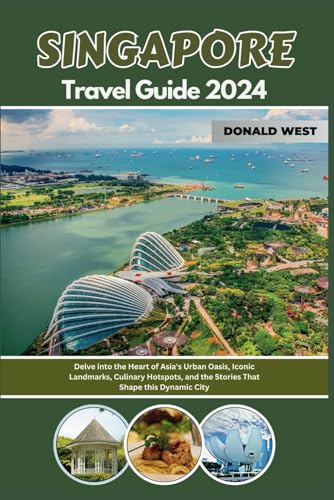 SINGAPORE TRAVEL GUIDE 2024: Delve into the Heart of Asia's Urban Oasis, Iconic Landmarks, Culinary Hotspots, and the Stories That Shape this Dynamic City (Nomad's Notes Series) von Independently published