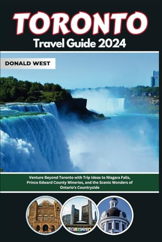 TORONTO TRAVEL GUIDE 2024: Venture Beyond Toronto with Trip Ideas to Niagara Falls, Prince Edward County Wineries, and the Scenic Wonders of Ontario's Countryside (Nomad's Notes Series) von Independently published