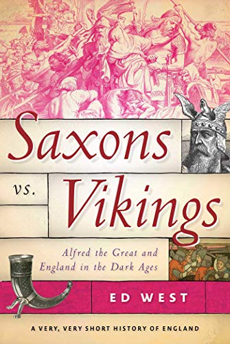 Saxons vs. Vikings: Alfred the Great and England in the Dark Ages (Very, Very Short History of England)