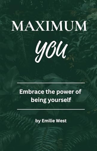 Maximum You: Embrace the power of being yourself