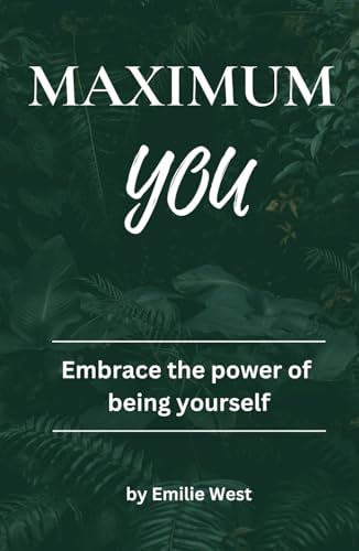 Maximum You: Embrace the power of being yourself