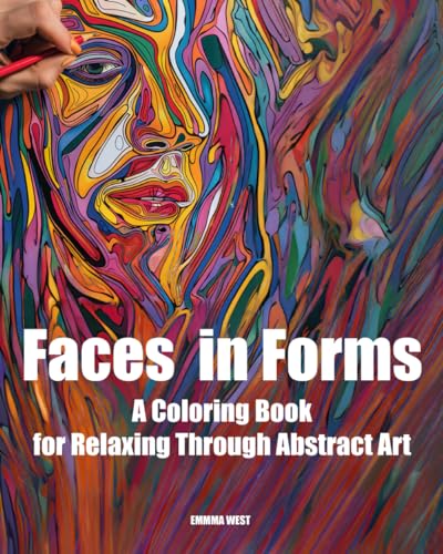 Faces in Forms: A Coloring Book for Relaxing Through Abstract Art von Independently published