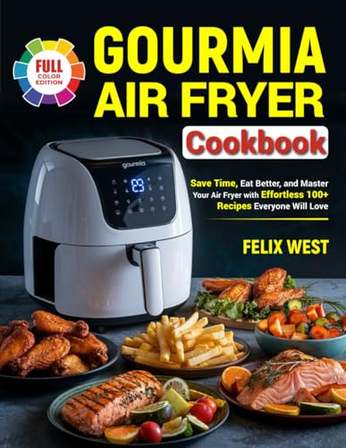 Gourmia Air Fryer Cookbook: Save Time, Eat Better, and Master Your Air Fryer with Effortless 100+ Recipes Everyone Will Love von Independently published