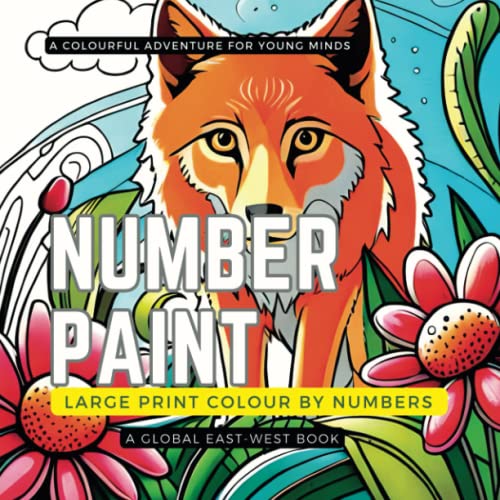Number Paint: A Colourful Adventure for Young Minds: Large Print Colour by Numbers . Animals, Flowers , and Nature. Gift for 4-10 Year Old Boys and Girls.Creative Haven Wonders of Nature von Global East-West (London)