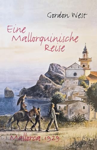 Eine mallorquinische Reise: Mallorca 1929 von Reisebuch Verlag