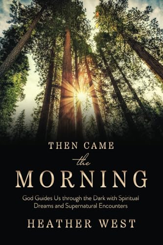 Then Came the Morning: God Guides Us through the Dark with Spiritual Dreams and Supernatural Encounters von Camden House
