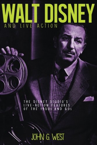 Walt Disney and Live Action: The Disney Studio's Live-Action Features of the 1950s and 60s von Theme Park Press