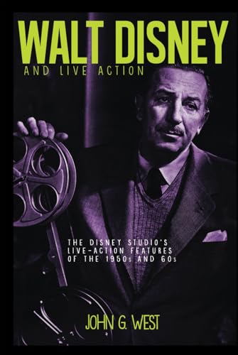 Walt Disney and Live Action: The Disney Studio's Live-Action Features of the 1950s and 60s von Theme Park Press