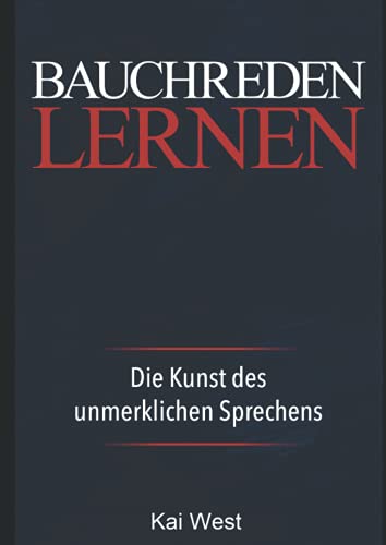 Bauchreden lernen: Die Kunst des unmerklichen Sprechens: Bauchredner Kurs für Beginner von Independently published