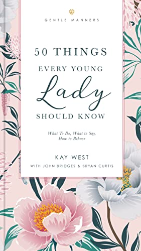 50 Things Every Young Lady Should Know Revised and Expanded: What to Do, What to Say, and How to Behave (The GentleManners Series)