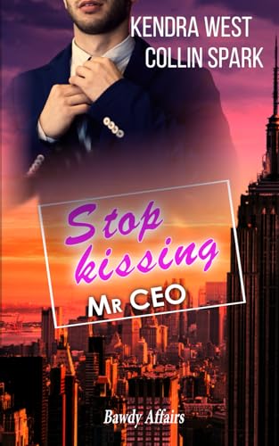 Stopp Kissing Mr CEO: CEO in Love (Bawdy Affairs, Band 1)