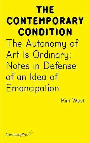 The Autonomy of Art Is Ordinary: Notes in Defense of an Idea of Emancipation (Sternberg Press / the Contemporary Condition) von Sternberg Press