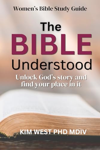 The Bible Understood: Unlock God’s story and find your place in it