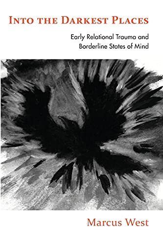 Into the Darkest Places: Early Relational Trauma and Borderline States of Mind von Routledge