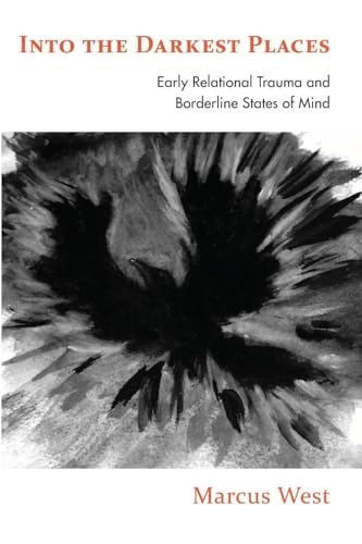 Into the Darkest Places: Early Relational Trauma and Borderline States of Mind von Routledge