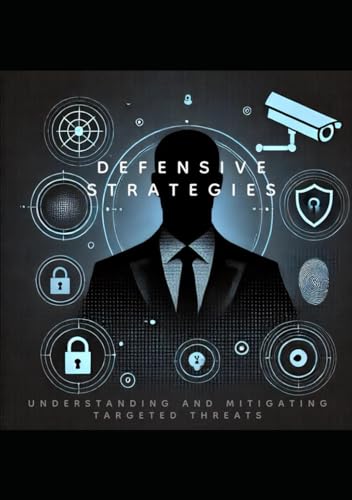 Defensive Strategies for Personal to High-Profile Individuals: Understanding and Mitigating Targets von Independently published