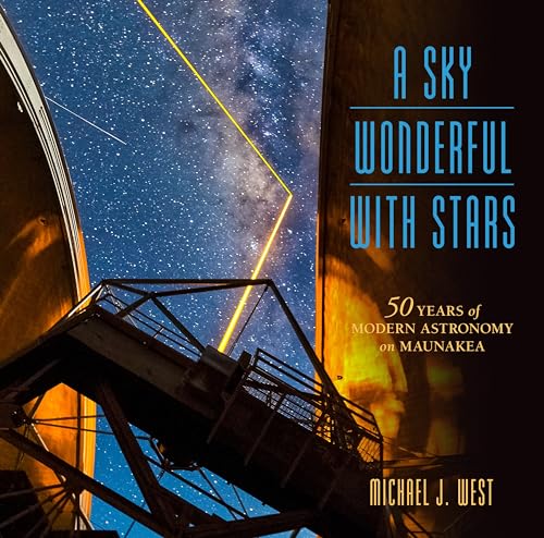 A Sky Wonderful with Stars: 50 Years of Modern Astronomy on Maunakea (Latitude 20) von Latitude 20
