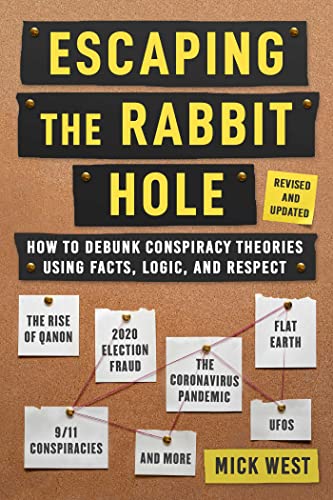 Escaping the Rabbit Hole: How to Debunk Conspiracy Theories Using Facts, Logic, and Respect (Revised and Updated - Includes Information about 2020 ... Pandemic, The Rise of QAnon, and UFOs)