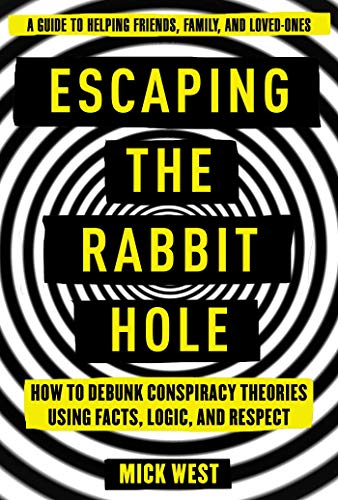 Escaping the Rabbit Hole: How to Debunk Conspiracy Theories Using Facts, Logic, and Respect von Skyhorse
