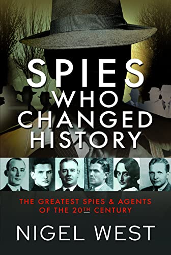 Spies Who Changed History: The Greatest Spies and Agents of the 20th Century