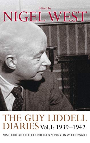 The Guy Liddell Diaries, Volume I: 1939-1942: Mi5's Director Of Counter-espionage In World War Ii