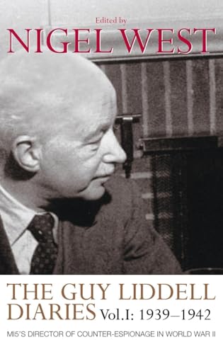 The Guy Liddell Diaries, Volume I: 1939-1942: Mi5's Director Of Counter-espionage In World War Ii