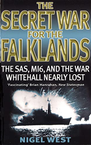 The Secret War For The Falklands: The SAS, MI6, and the War Whitehall Nearly Lost The Secret War For The Falklands: The SAS, MI6, and the War Whitehall Nearly Lost