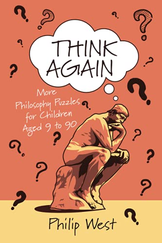 Think Again: More Philosophy Puzzles for Children Aged 9 to 90 (Just Think Books, Band 2)