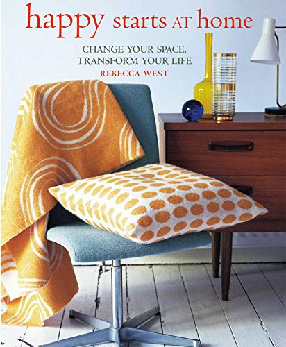 Happy Starts at Home: Change Your Space, Transform Your Life