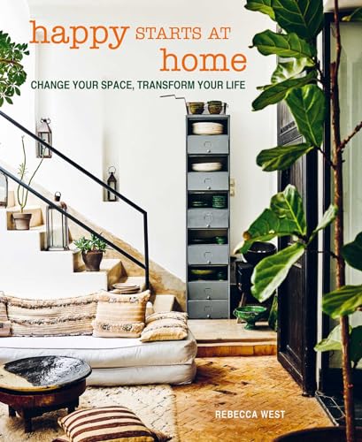 Happy Starts at Home: Change Your Space, Transform Your Life von Ryland Peters