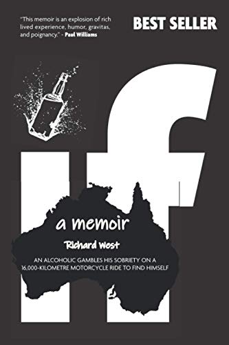 If: a Memoir – An alcoholic gambles his sobriety on a 16,000-kilometre motorcycle ride to find himself von Richard West