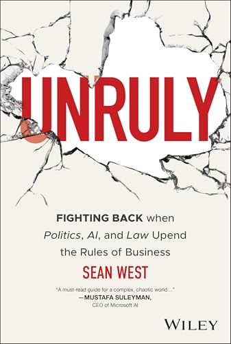 Unruly: Fighting Back when Politics, AI, and Law Upend the Rules of Business von Wiley