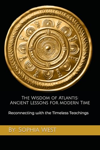 The Wisdom of Atlantis: Ancient Lessons for Modern Times: Reconnecting with the Timeless Teachings (Diary of an Angel Knight) von Independently published