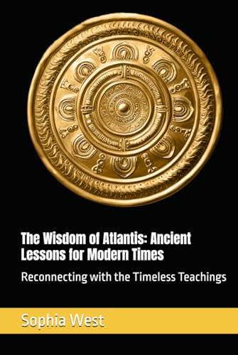 The Wisdom of Atlantis: Ancient Lessons for Modern Times: Reconnecting with the Timeless Teachings (Diary of an Angel Knight) von Independently published