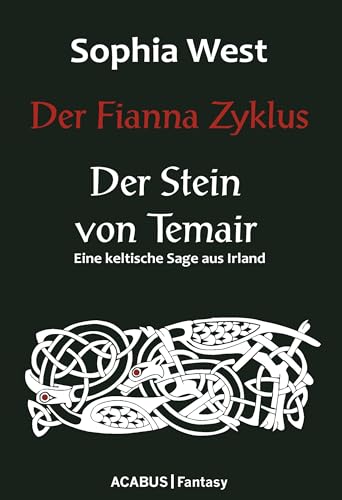 Der Fianna-Zyklus: Der Stein von Temair. Eine keltische Sage aus Irland