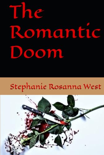 The Romantic Doom (The Romantic Doom: Love of Stephanie Rosanna West, Band 1) von Independently published