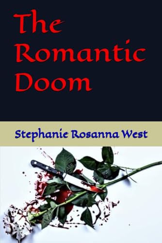 The Romantic Doom (The Romantic Doom: Love of Stephanie Rosanna West, Band 1) von Independently published