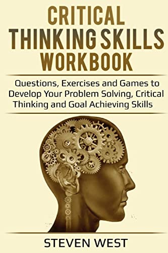 Critical Thinking Skills Workbook: Questions, Exercises and Games to Develop Your Problem Solving, Critical Thinking and Goal Achieving Skills von CREATESPACE