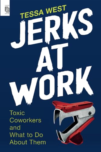 Jerks at Work: Toxic Coworkers and What to Do About Them