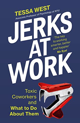 Jerks at Work: Toxic Coworkers and What to do About Them